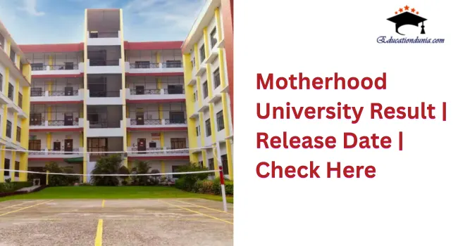 MotherHood University Result 2026-27 | Students login result